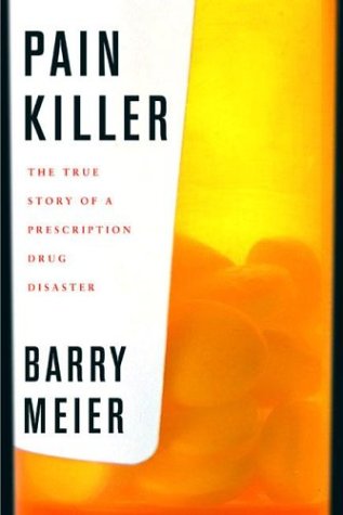Pain Killer: A Wonder Drug s Trail of Addiction and Death