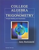 College Algebra and Trigonometry through Modeling and Visualization (2nd Edition)
