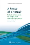 A Sense of Control: Virtual Communities for People with Mobility Impairments (Chandos Information Professional Series)