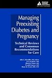 Managing Preexisting Diabetes and Pregnancy Technical Reviews and Consensus Recommendations for Care