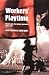 Worker's Playtime: Theatre and the Labour Movement since 1970