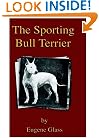 The Sporting Bull Terrier (Vintage Dog Books Breed Classic - American Pit Bull Terrier)