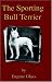 The Sporting Bull Terrier (Vintage Dog Books Breed Classic - American Pit Bull Terrier)