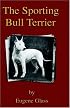 The Sporting Bull Terrier (Vintage Dog Books Breed Classic - American Pit Bull Terrier)