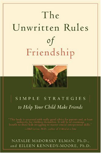 The Unwritten Rules of Friendship: Simple Strategies to Help Your Child Make Friends