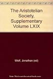 The Aristotelian Society : the symposia read at the joint session of the Aristotelian society and the Mind Association at the University of Liverpool July 1995