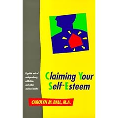 Claiming Your Self-esteem: Guide Out of Co-dependency, Addiction and Other Useless Habits