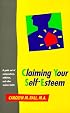 Claiming Your Self Esteem: A Guide Out of Codependency, Addiction, and Other Useless Habits