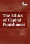 The Ethics of Capital Punishment (At Issue)