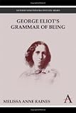 George Eliot's Grammar of Being (Anthem Nineteenth-Century Series)