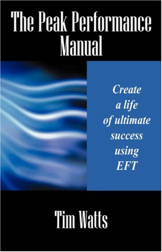 The Peak Performance Manual: Create a life of ultimate success using EFT