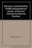 Marxism and aesthetics : a selective annotated bibliography : books and articles in the English language