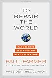 To Repair the World: Paul Farmer Speaks to the Next Generation (California Series in Public Anthropology)