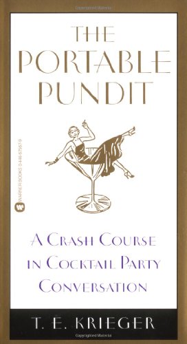 The Portable Pundit: A Crash Course in Cocktail Party Conversation, by T. E. Krieger