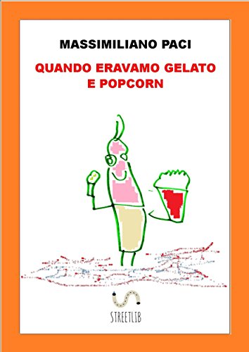 quando eravamo gelato e popcorn (Italian Edition)