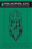 The Philosopher-King in Medieval and Renaissance Jewish Political Thought (Suny Series in Jewish Philosophy)