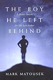 The boy he left behind : a man's search for his lost father