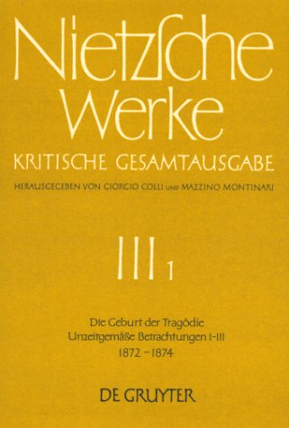Die Geburt der Trag�die; Unzeitgem��e Betrachtungen 1-3 (1872-1874)