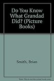 Do you know what Grandad did?