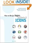 How to Design Logos, Symbols and Icons: 24 Internationally Renowned Studios Reveal How They Develop Trademarks for Print and New Media