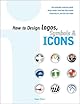 How to Design Logos, Symbols and Icons: 24 Internationally Renowned Studios Reveal How They Develop Trademarks for Print and New Media