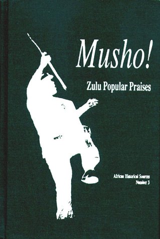Musho!: Zulu Popular Praises (African Historical Sources)