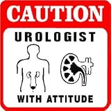 CAUTION: UROLOGIST WITH ATTITUDE doctor sign
