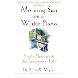 Morning Sun on a White Piano: Simple Pleasures and the Sacramental Life