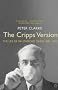 The Cripps Version: The Life of Sir Stafford Cripps 1889-1952