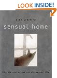 The Sensual Home: Liberate Your Senses and Change Your Life