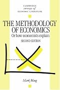 The Methodology of Economics: Or, How Economists Explain (Cambridge Surveys of Economic Literature)