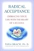 Radical Acceptance: Embracing Your Life with the Heart of a Buddha