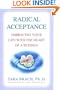 Radical Acceptance: Embracing Your Life with the Heart of a Buddha