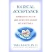 Radical Acceptance: Embracing Your Life with the Heart of a Buddha