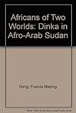 Africans of two worlds : the Dinka in Afro-Arab Sudan