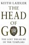 The Head of God:  The Lost Treasure of the Templars