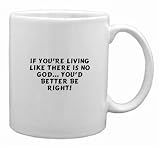 If you're living like there is no God... you'd better be right! Mug