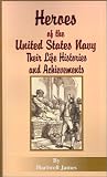 Heroes of the United States Navy: Their Life Histories and Achievements