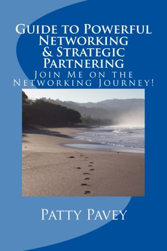 Guide to Powerful Networking & Strategic Partnering: Join Me on the Networking Journey! (Today's The Day Power of Knowing Series) (Volume 1)