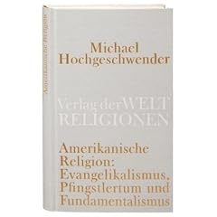 Amerikanische Religion: Evangelikalismus, Pfingstlertum und Fundamentalismus