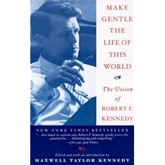 Make Gentle the Life of This World: The Vision of Robert F. Kennedy