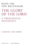 Seeing the Form (The Glory of the Lord : a Theological Aesthetics)