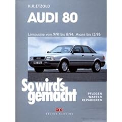 So wird's gemacht, Bd.77: Audi 80 Limousine von 9/91 bis 8/94, Avant bis 12/95