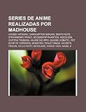 Series de Anime Realizadas Por Madhouse:...