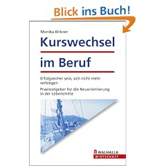 Kurswechsel im Beruf - Erfolgreicher sein, sich nicht mehr verbiegen - Neuorientierung in der Lebensmitte