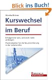 Kurswechsel im Beruf - Erfolgreicher sein, sich nicht mehr verbiegen - Neuorientierung in der Lebensmitte