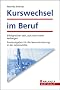 Kurswechsel im Beruf - Erfolgreicher sein, sich nicht mehr verbiegen - Neuorientierung in der Lebensmitte