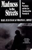 Madness in the Streets : How Psychiatry and the Law Abandoned the Mentally Ill