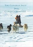 The Canadian Inuit Dog: Canada's Heritage (2nd Edition)