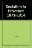 Socialism in Provence, 1871-1914 : a study in the origins of the modern French left